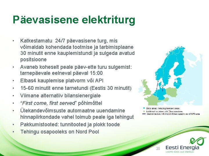 Päevasisene elektriturg • • • Katkestamatu 24/7 päevasisene turg, mis võimaldab kohendada tootmise ja