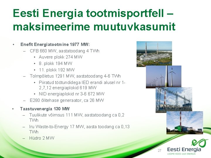 Eesti Energia tootmisportfell – maksimeerime muutuvkasumit • Enefit Energiatootmine 1977 MW: – CFB 660