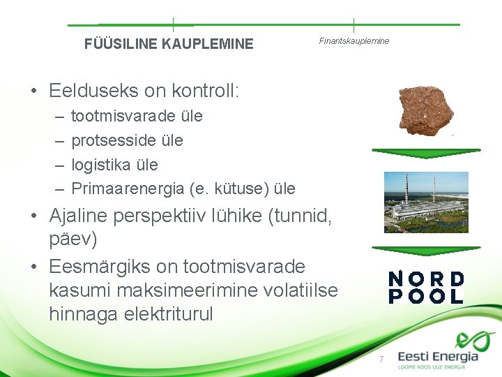 FÜÜSILINE KAUPLEMINE Finantskauplemine • Eelduseks on kontroll: – – tootmisvarade üle protsesside üle logistika