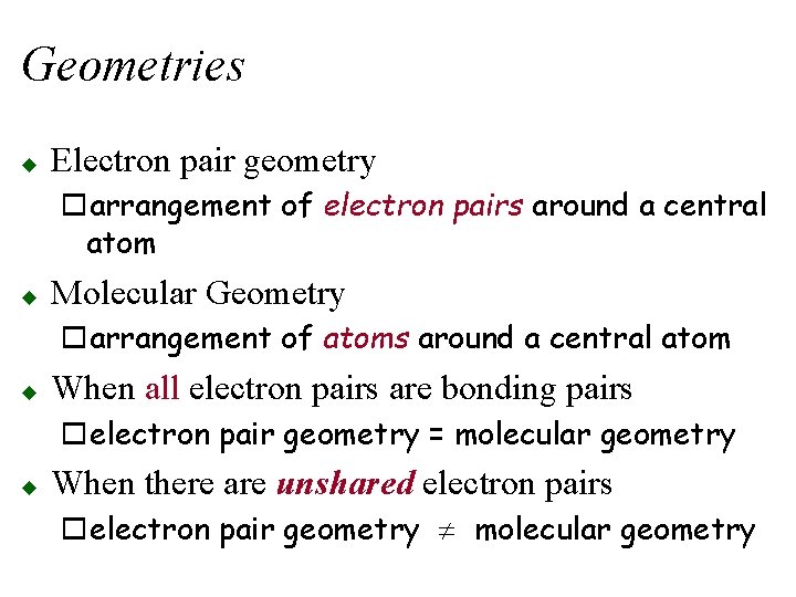 Geometries u Electron pair geometry oarrangement of electron pairs around a central atom u
