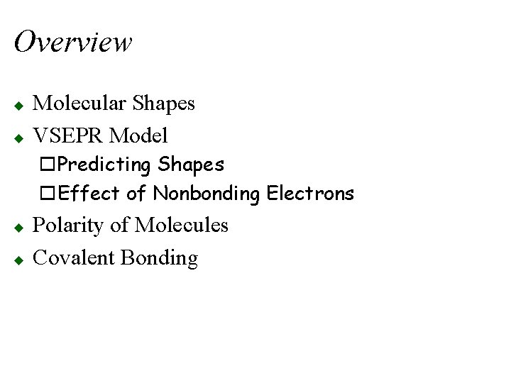 Overview u u Molecular Shapes VSEPR Model o. Predicting Shapes o. Effect of Nonbonding