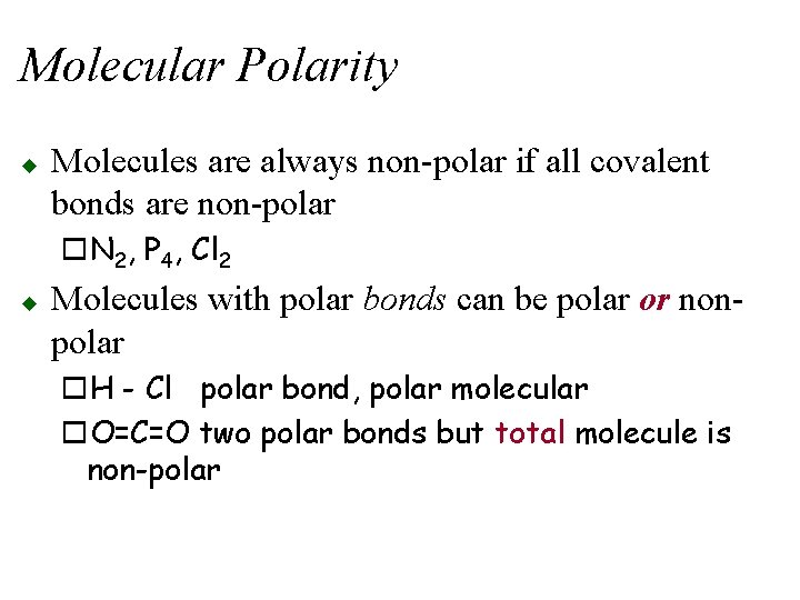 Molecular Polarity u Molecules are always non-polar if all covalent bonds are non-polar o.