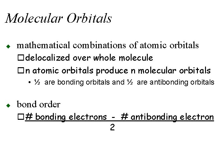 Molecular Orbitals u mathematical combinations of atomic orbitals odelocalized over whole molecule on atomic