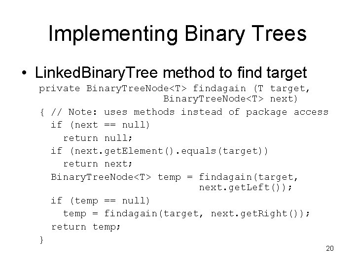 Implementing Binary Trees • Linked. Binary. Tree method to find target private Binary. Tree.