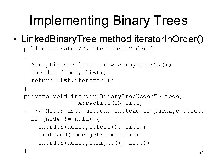 Implementing Binary Trees • Linked. Binary. Tree method iterator. In. Order() public Iterator<T> iterator.