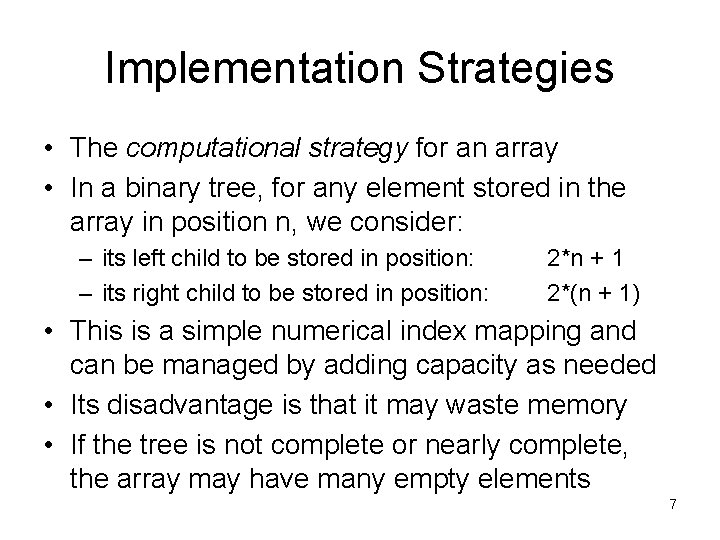 Implementation Strategies • The computational strategy for an array • In a binary tree,