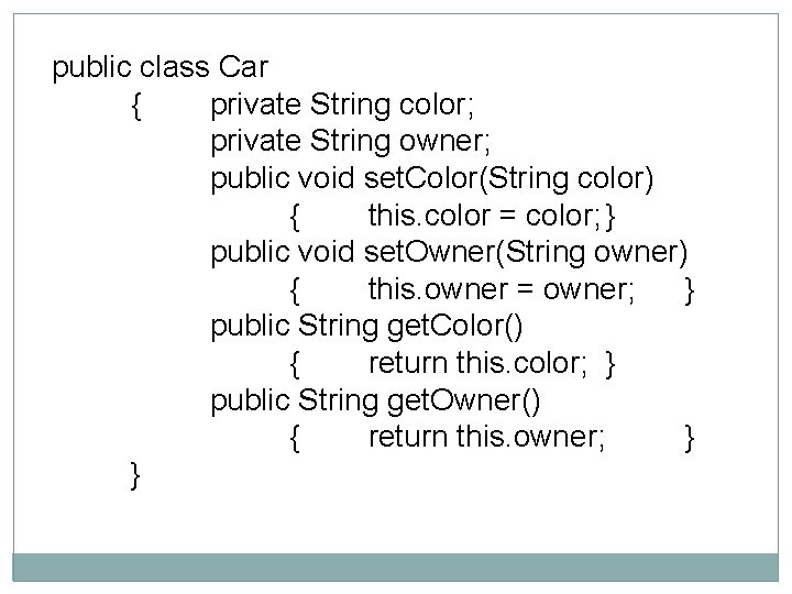 public class Car { private String color; private String owner; public void set. Color(String