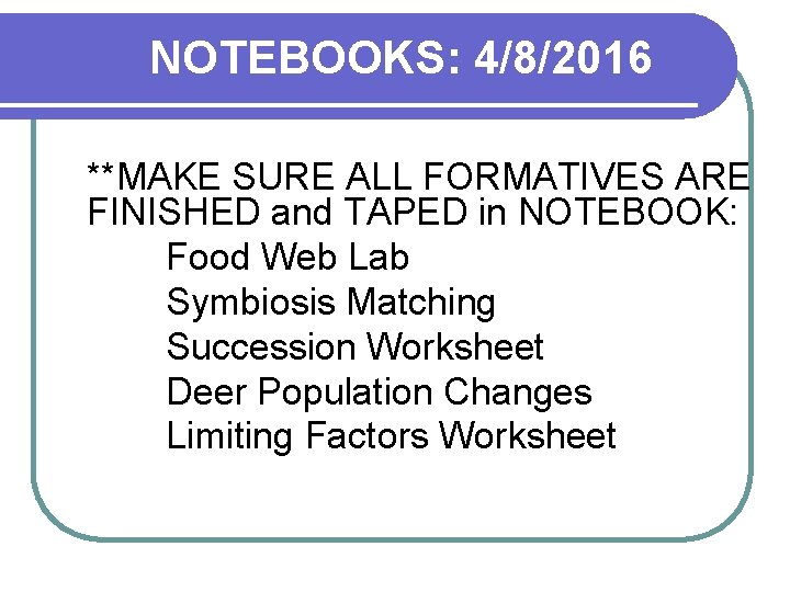 NOTEBOOKS: 4/8/2016 **MAKE SURE ALL FORMATIVES ARE FINISHED and TAPED in NOTEBOOK: Food Web