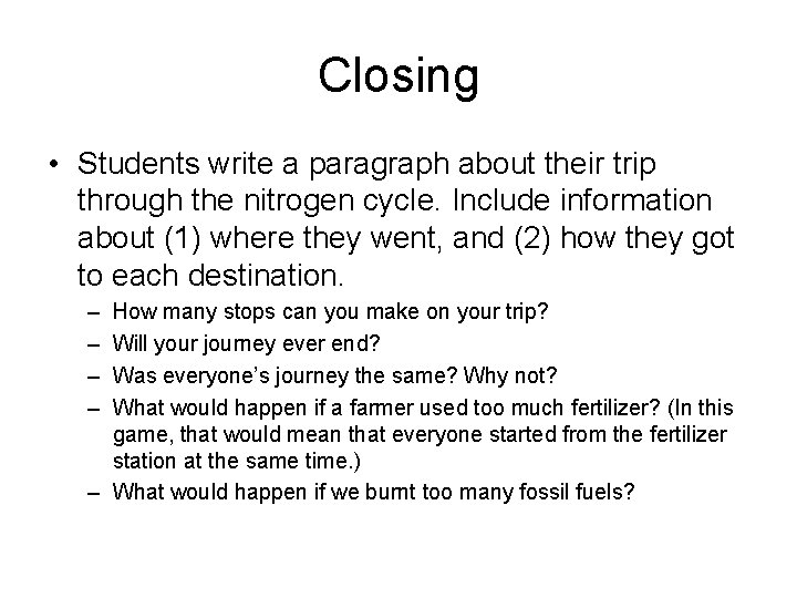 Closing • Students write a paragraph about their trip through the nitrogen cycle. Include