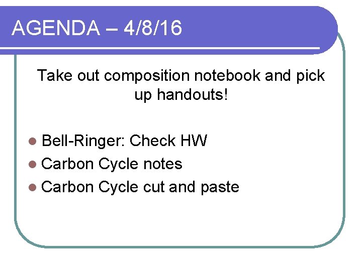 AGENDA – 4/8/16 Take out composition notebook and pick up handouts! l Bell-Ringer: Check