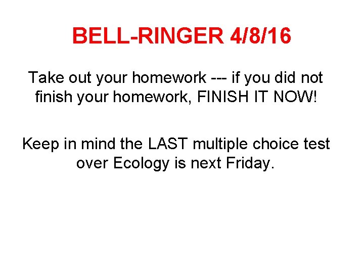 BELL-RINGER 4/8/16 Take out your homework --- if you did not finish your homework,