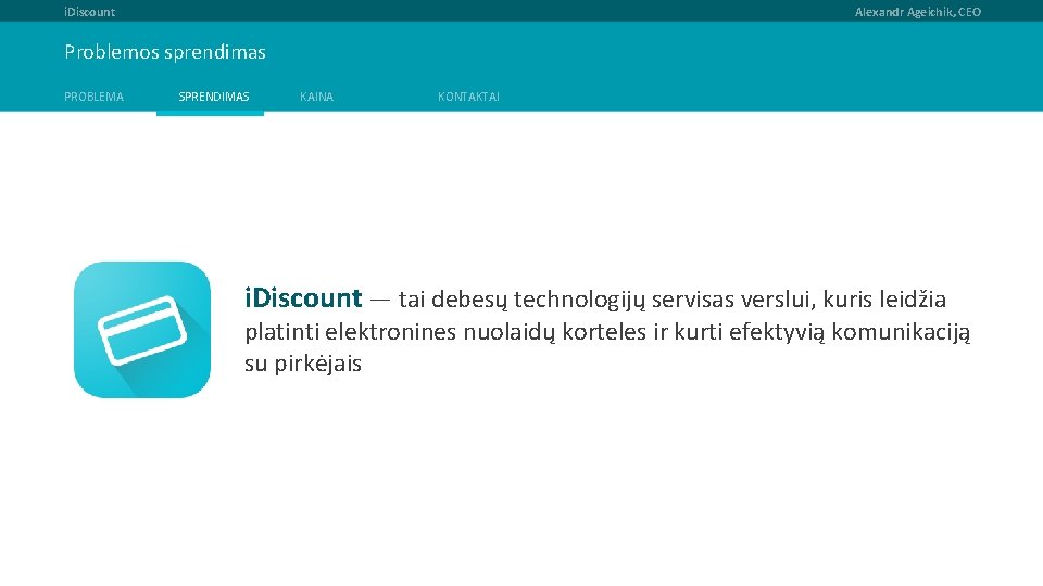 i. Discount Alexandr Ageichik, CEO Problemos sprendimas PROBLEMA SPRENDIMAS KAINA KONTAKTAI i. Discount —