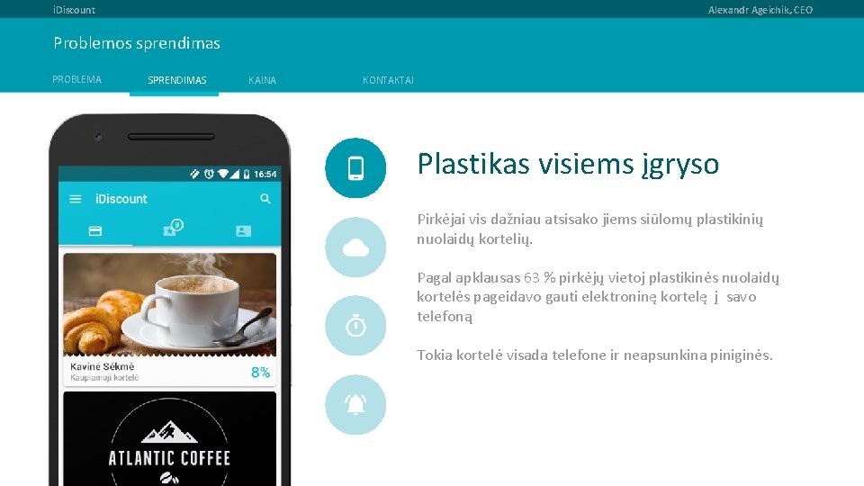 i. Discount Alexandr Ageichik, CEO Problemos sprendimas PROBLEMA SPRENDIMAS KAINA KONTAKTAI Plastikas visiems įgryso