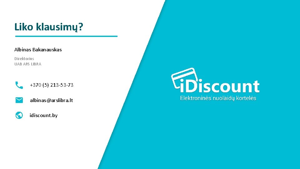 Liko klausimų? Albinas Bakanauskas Direktorius UAB ARS LIBRA +370 (5) 213 -53 -73 albinas@arslibra.