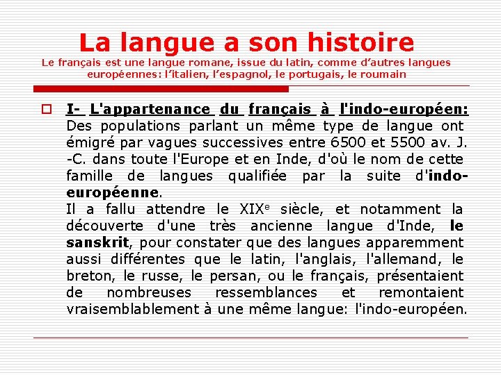 La langue a son histoire Le français est une langue romane, issue du latin,