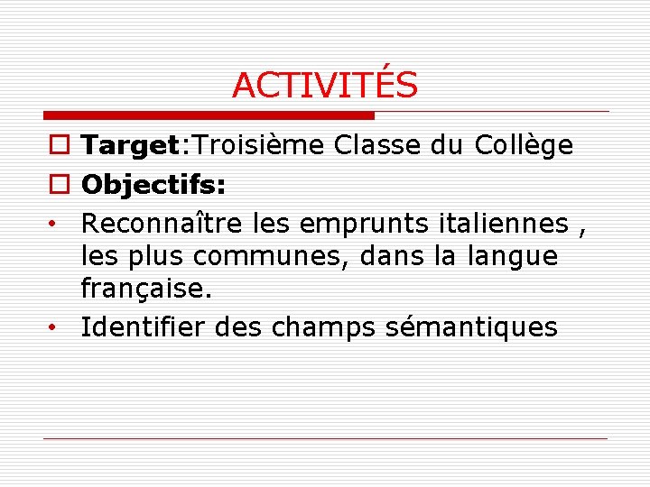 ACTIVITÉS o Target: Troisième Classe du Collège o Objectifs: • Reconnaître les emprunts italiennes