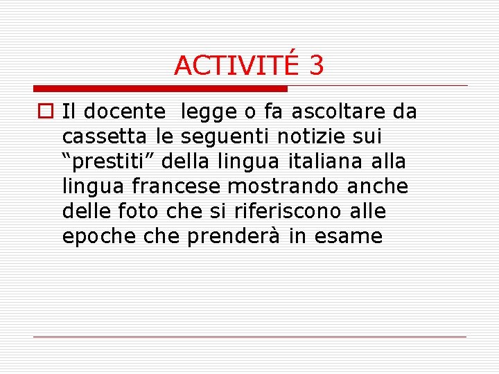 ACTIVITÉ 3 o Il docente legge o fa ascoltare da cassetta le seguenti notizie