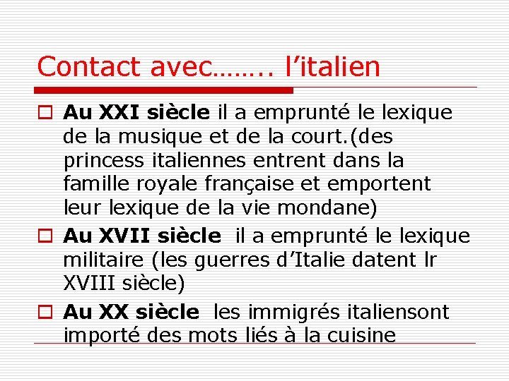 Contact avec……. . l’italien o Au XXI siècle il a emprunté le lexique de