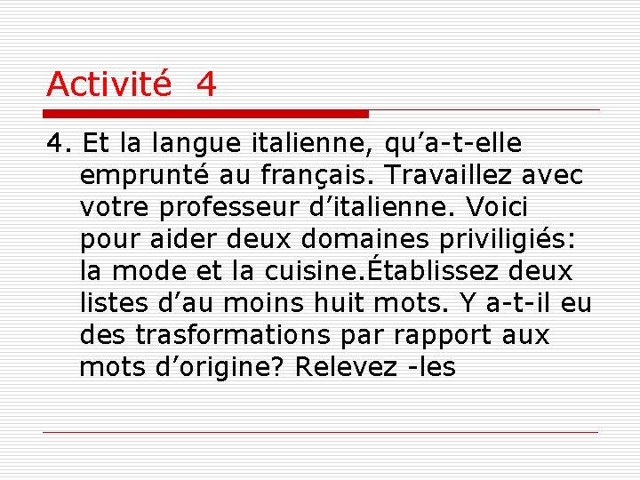 Activité 4 4. Et la langue italienne, qu’a-t-elle emprunté au français. Travaillez avec votre