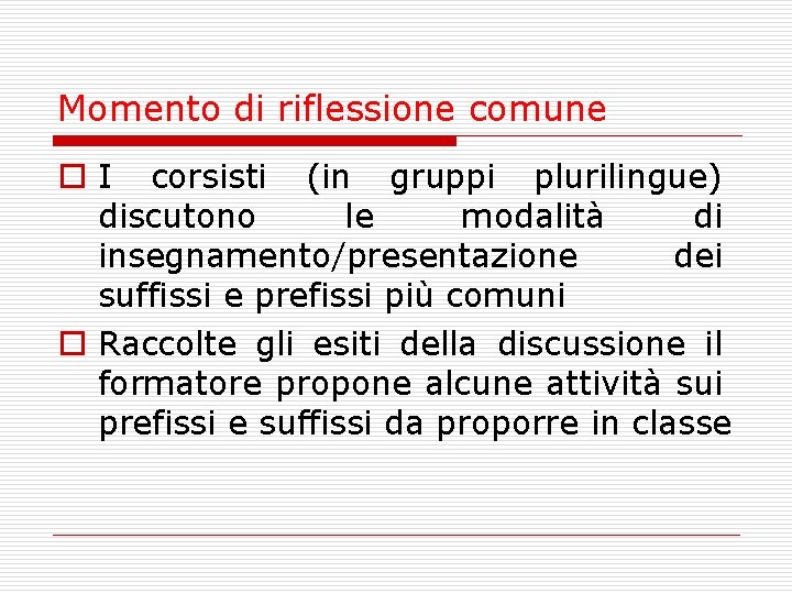 Momento di riflessione comune o I corsisti (in gruppi plurilingue) discutono le modalità di