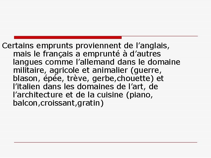 Certains emprunts proviennent de l’anglais, mais le français a emprunté à d’autres langues comme