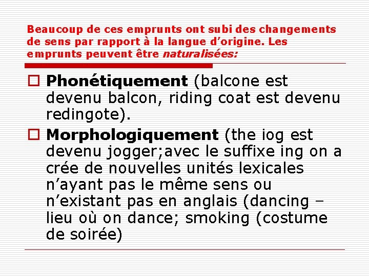 Beaucoup de ces emprunts ont subi des changements de sens par rapport à la