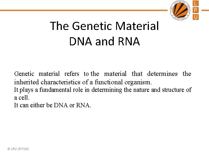 The Genetic Material DNA and RNA Genetic material refers to the material that determines