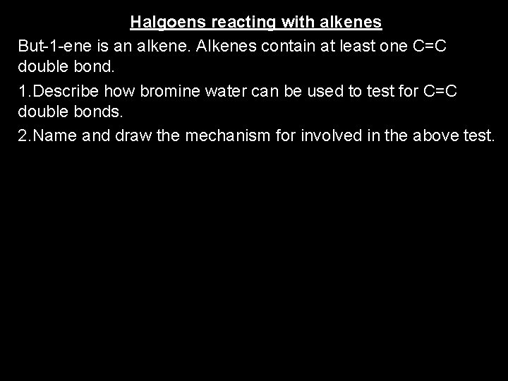 Halgoens reacting with alkenes But-1 -ene is an alkene. Alkenes contain at least one