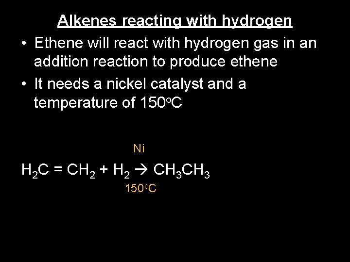 Alkenes reacting with hydrogen • Ethene will react with hydrogen gas in an addition