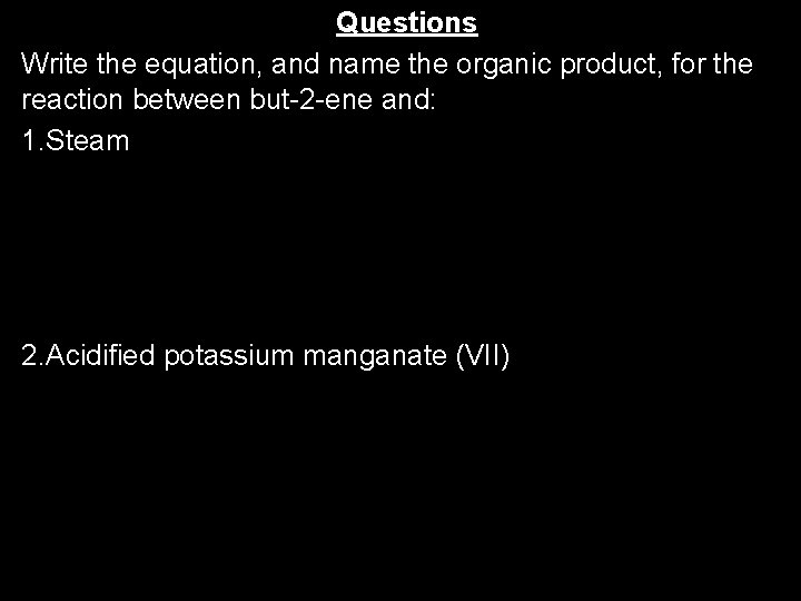 Questions Write the equation, and name the organic product, for the reaction between but-2