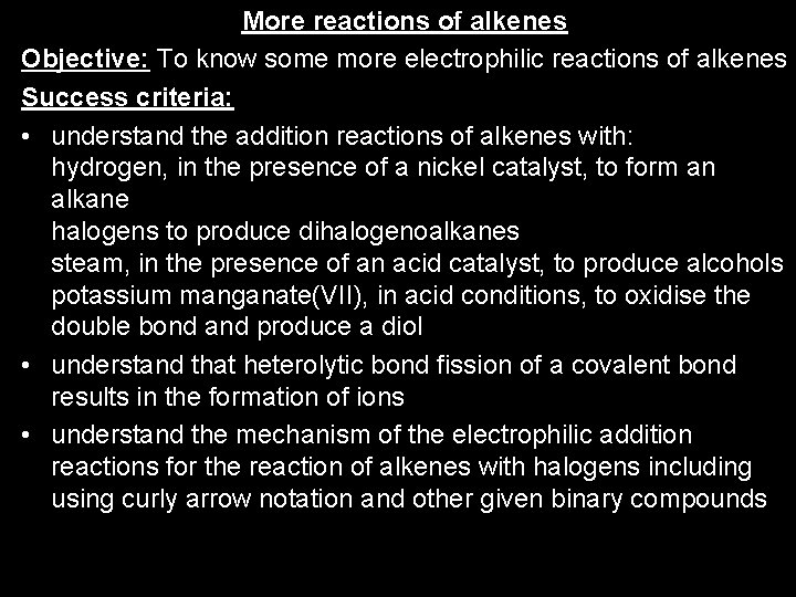 More reactions of alkenes Objective: To know some more electrophilic reactions of alkenes Success