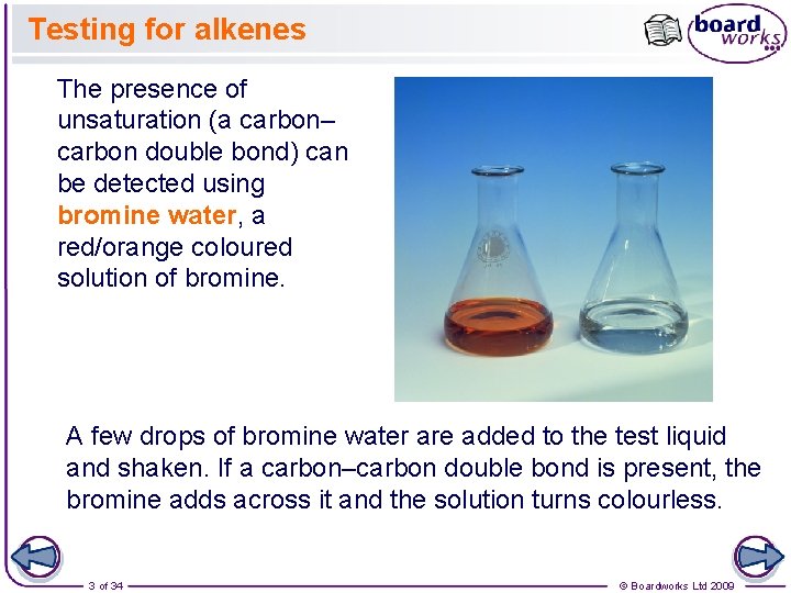 Testing for alkenes The presence of unsaturation (a carbon– carbon double bond) can be