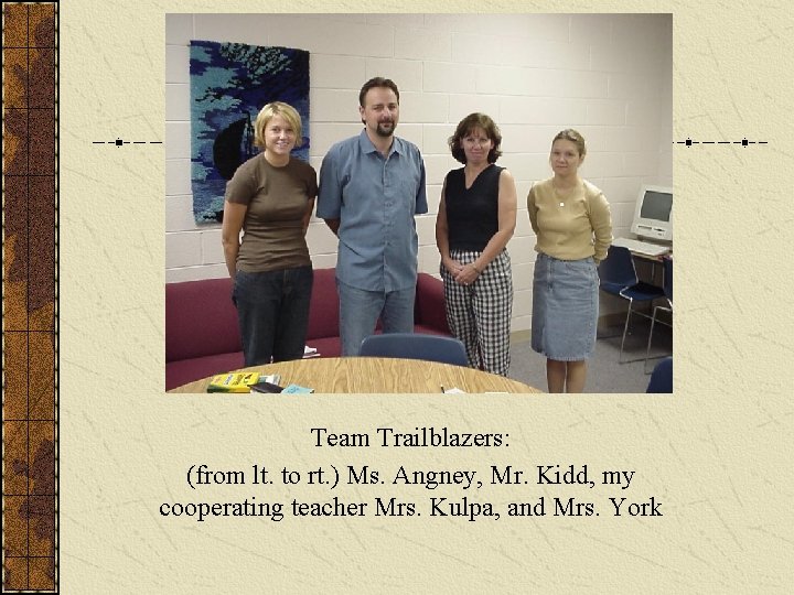 Team Trailblazers: (from lt. to rt. ) Ms. Angney, Mr. Kidd, my cooperating teacher