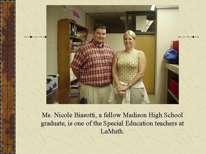 Ms. Nicole Biasotti, a fellow Madison High School graduate, is one of the Special