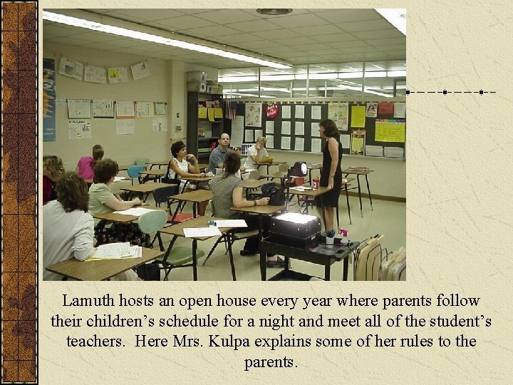 Lamuth hosts an open house every year where parents follow their children’s schedule for