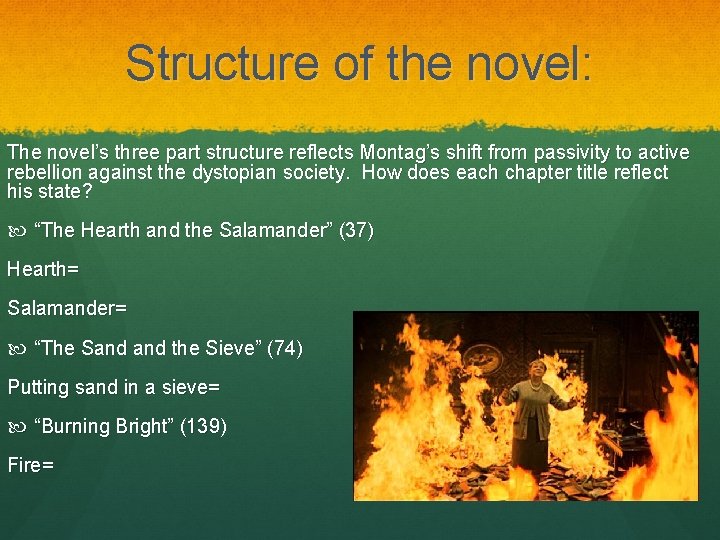 Structure of the novel: The novel’s three part structure reflects Montag’s shift from passivity