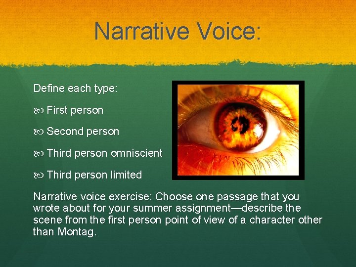 Narrative Voice: Define each type: First person Second person Third person omniscient Third person