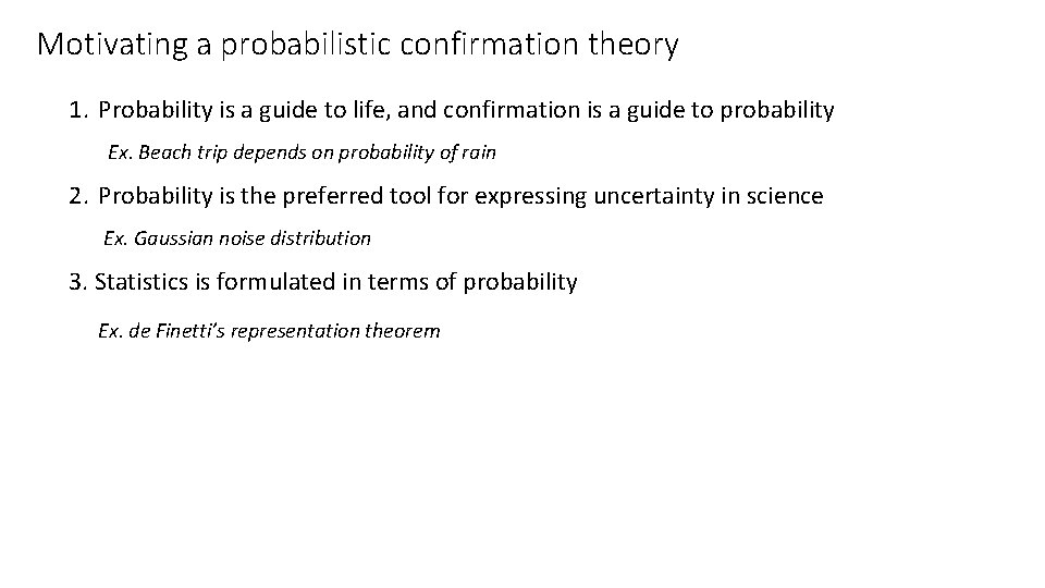 Motivating a probabilistic confirmation theory 1. Probability is a guide to life, and confirmation