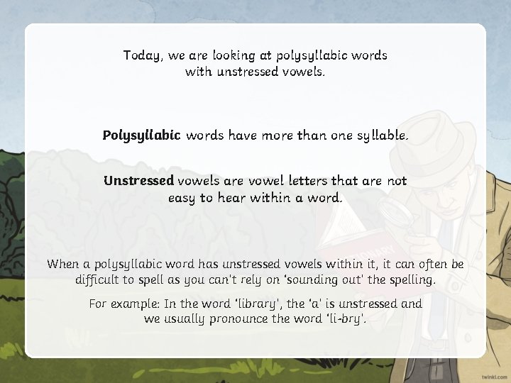 Today, we are looking at polysyllabic words with unstressed vowels. Polysyllabic words have more