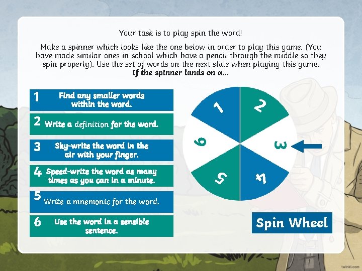Your task is to play spin the word! Make a spinner which looks like