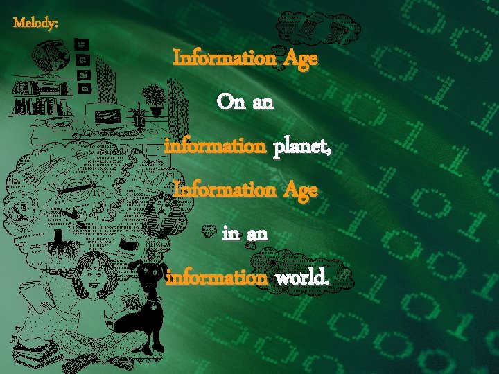 Melody: Information Age On an information planet, Information Age in an information world. 