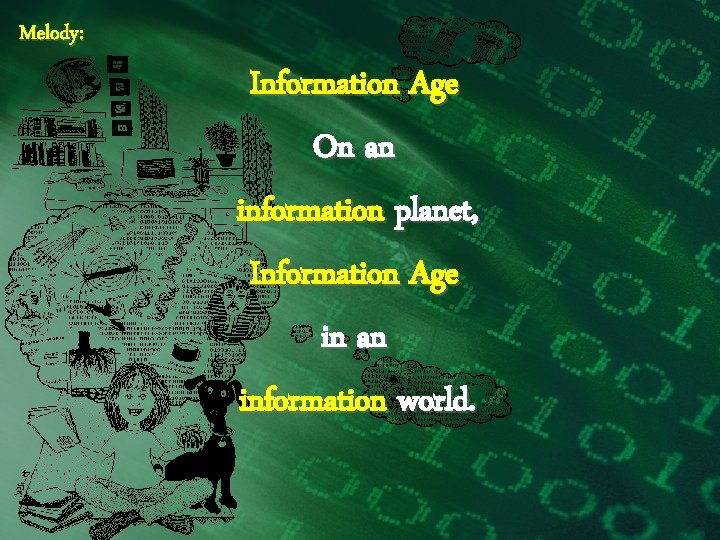Melody: Information Age On an information planet, Information Age in an information world. 