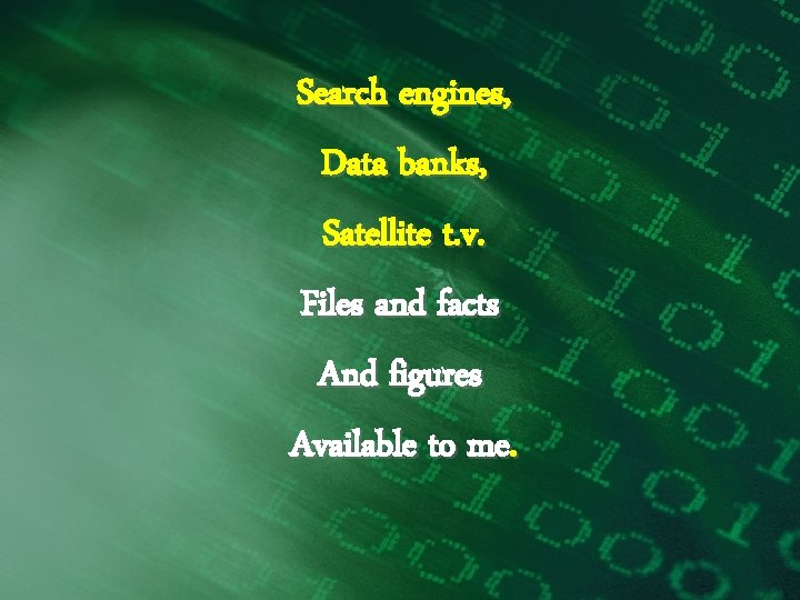 Search engines, Data banks, Satellite t. v. Files and facts And figures Available to