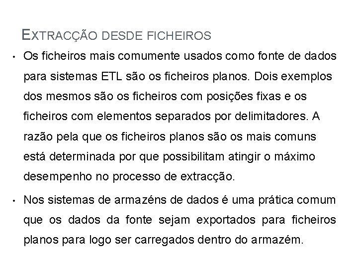 EXTRACÇÃO DESDE FICHEIROS • Os ficheiros mais comumente usados como fonte de dados para