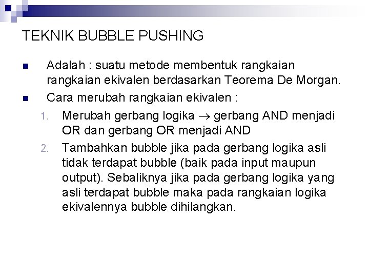 TEKNIK BUBBLE PUSHING n n Adalah : suatu metode membentuk rangkaian ekivalen berdasarkan Teorema