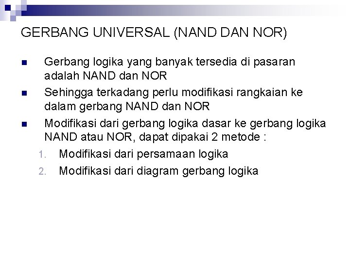 GERBANG UNIVERSAL (NAND DAN NOR) n n n Gerbang logika yang banyak tersedia di