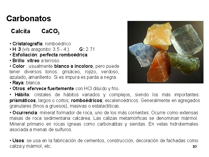 Carbonatos Calcita Ca. CO 3 • Cristalografía: romboédrico • H: 3 (v/s aragonito: 3.
