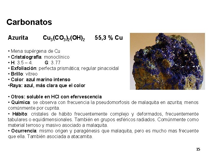 Carbonatos Azurita Cu 3(CO 3)2(OH)2 55, 3 % Cu • Mena supérgena de Cu
