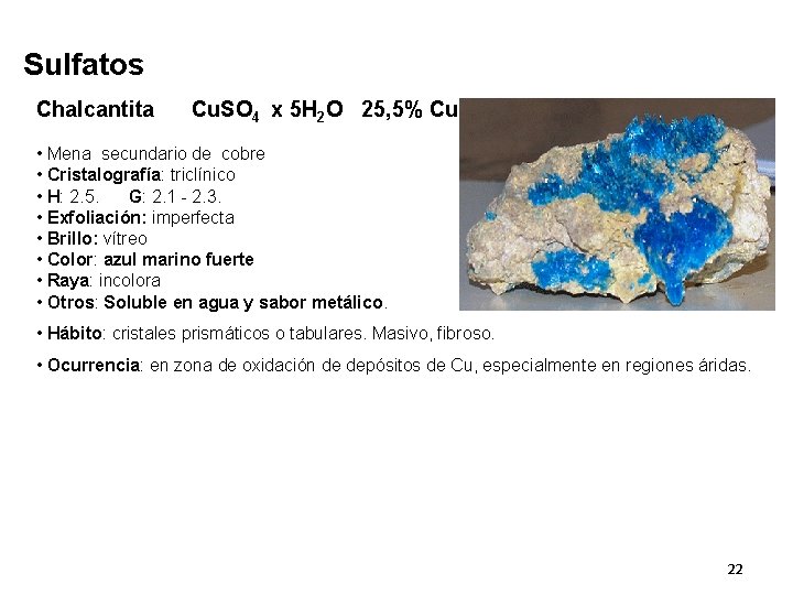 Sulfatos Chalcantita Cu. SO 4 x 5 H 2 O 25, 5% Cu •