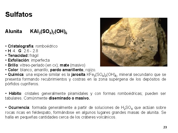 Sulfatos Alunita KAl 3(SO 4)2(OH)6 • Cristalografía: romboédrico • H: 4. G: 2. 6
